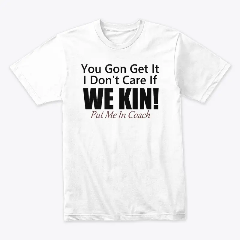 You Gon Get It Shirt